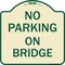 Signmission No Parking on Bridge Heavy-Gauge Aluminum Architectural Sign, 18" x 18", TG-1818-23699 A-DES-TG-1818-23699 - alternate 1